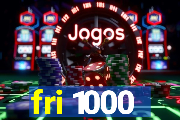 fri 1000